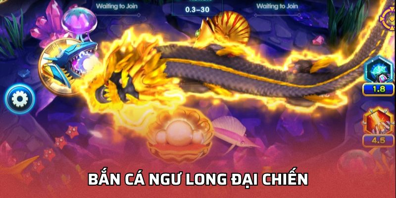 Bắn Cá Ngư Long Đại Chiến