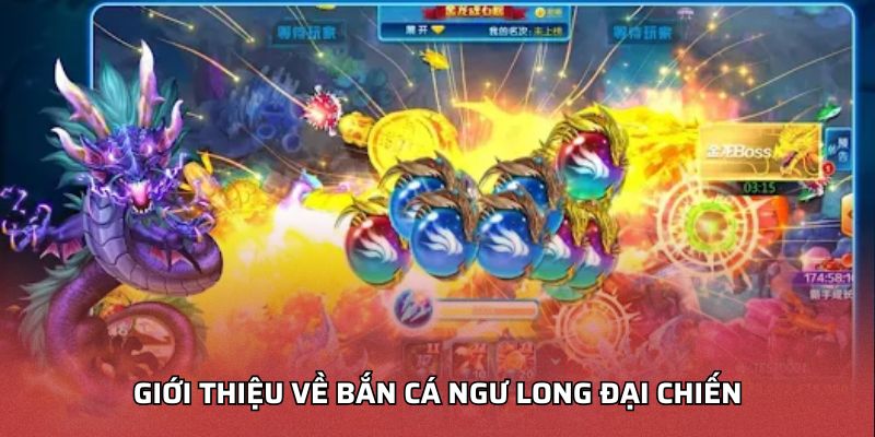 Giới Thiệu Về Bắn Cá Ngư Long Đại Chiến